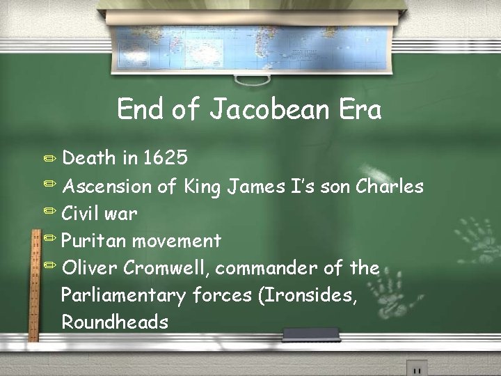 End of Jacobean Era ✏ Death in 1625 ✏ Ascension of King James I’s