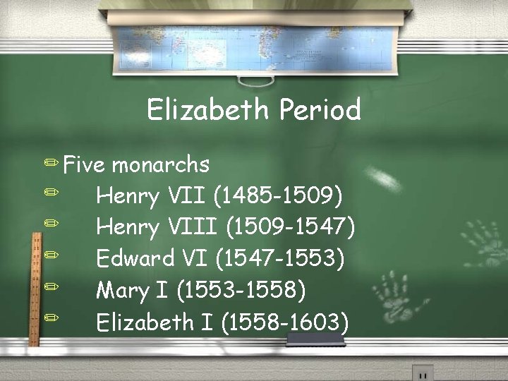 Elizabeth Period ✏ Five ✏ ✏ ✏ monarchs Henry VII (1485 -1509) Henry VIII