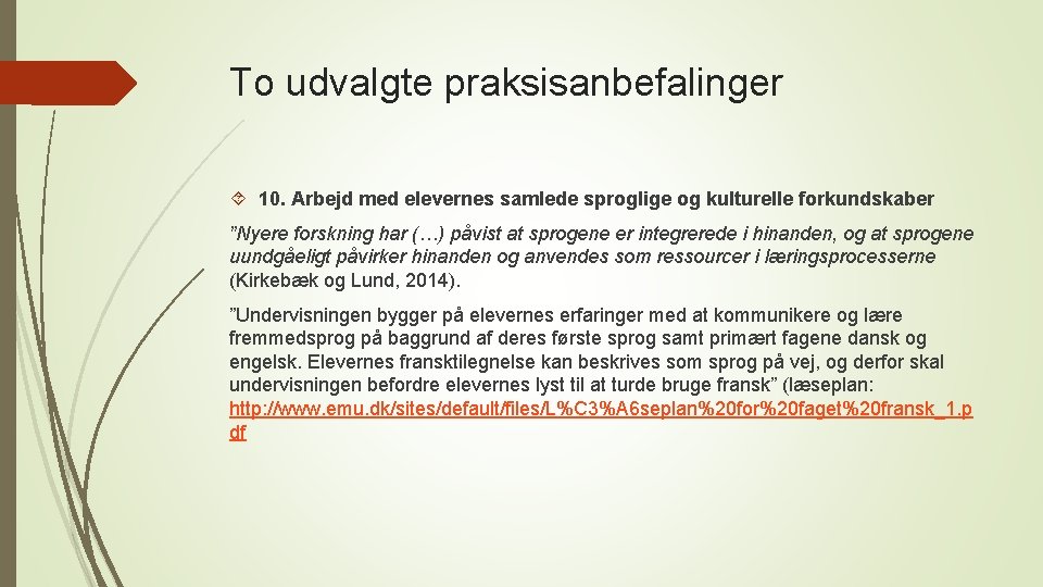 To udvalgte praksisanbefalinger 10. Arbejd med elevernes samlede sproglige og kulturelle forkundskaber ”Nyere forskning