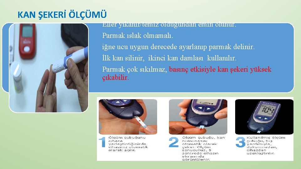 KAN ŞEKERİ ÖLÇÜMÜ Eller yıkanır/temiz olduğundan emin olunur. Parmak ıslak olmamalı. iğne ucu uygun