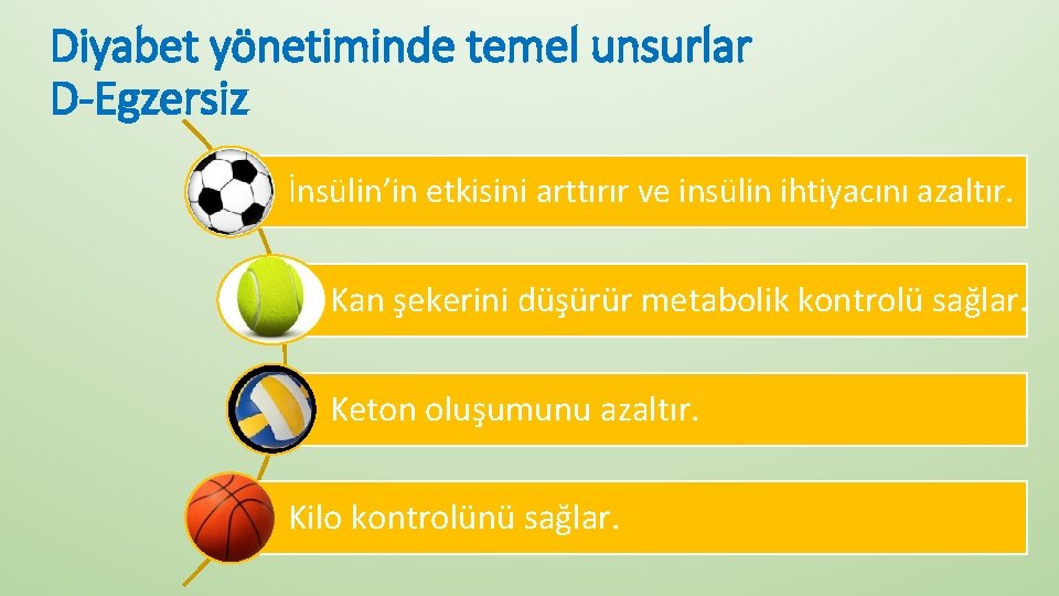 Diyabet yönetiminde temel unsurlar D-Egzersiz İnsülin’in etkisini arttırır ve insülin ihtiyacını azaltır. Kan şekerini