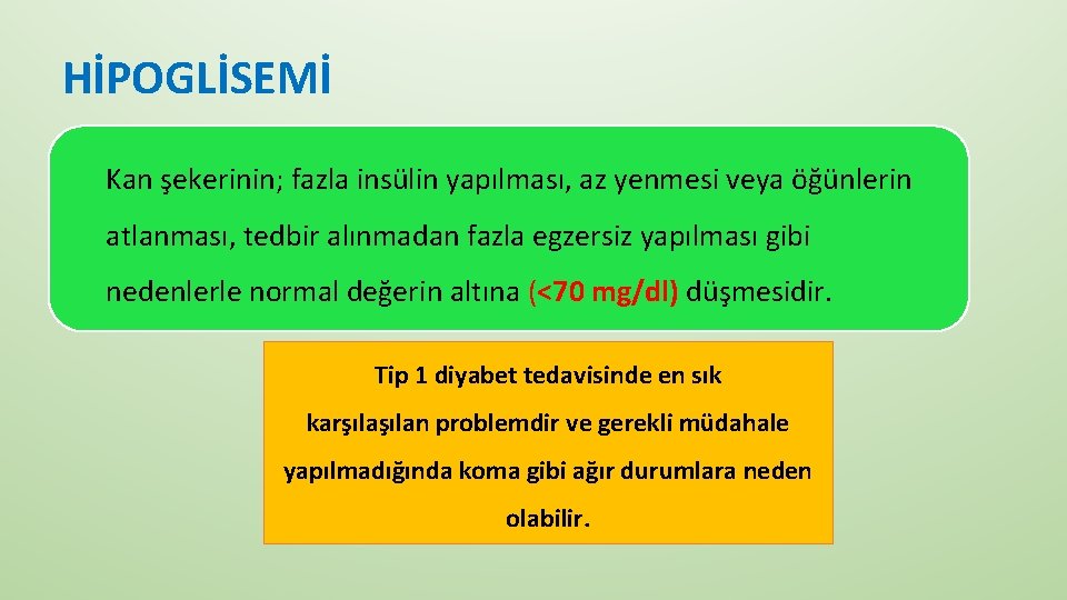 HİPOGLİSEMİ Kan şekerinin; fazla insülin yapılması, az yenmesi veya öğünlerin atlanması, tedbir alınmadan fazla