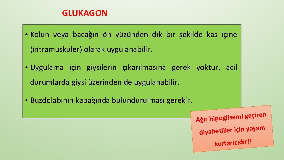 GLUKAGON • Kolun veya bacağın ön yüzünden dik bir şekilde kas içine (intramuskuler) olarak