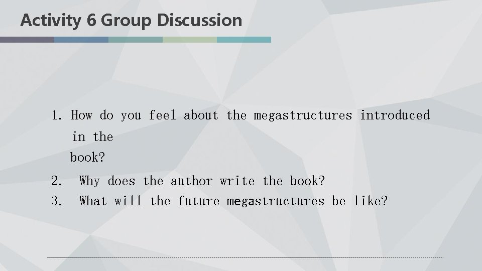 Activity 6 Group Discussion 1. How do you feel about the megastructures introduced in