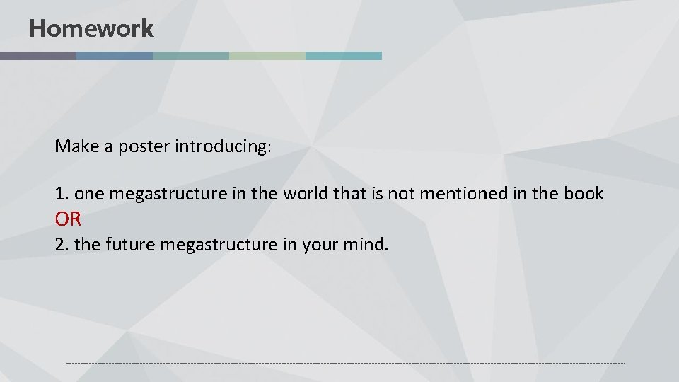 Homework Make a poster introducing: 1. one megastructure in the world that is not