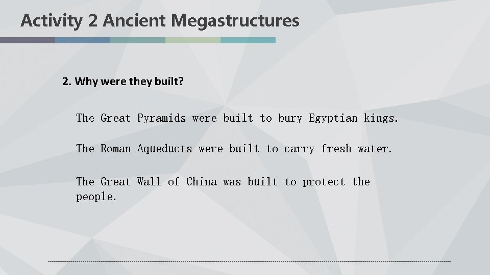 Activity 2 Ancient Megastructures 2. Why were they built? The Great Pyramids were built