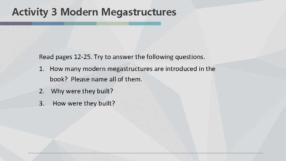 Activity 3 Modern Megastructures Read pages 12 -25. Try to answer the following questions.