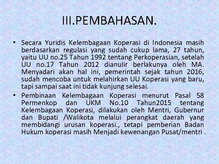 III. PEMBAHASAN. • Secara Yuridis Kelembagaan Koperasi di Indonesia masih berdasarkan regulasi yang sudah