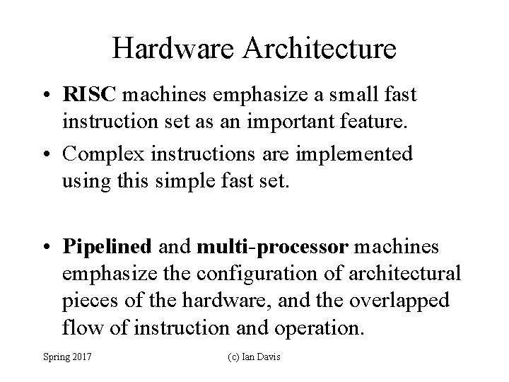 Hardware Architecture • RISC machines emphasize a small fast instruction set as an important