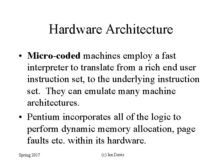 Hardware Architecture • Micro-coded machines employ a fast interpreter to translate from a rich