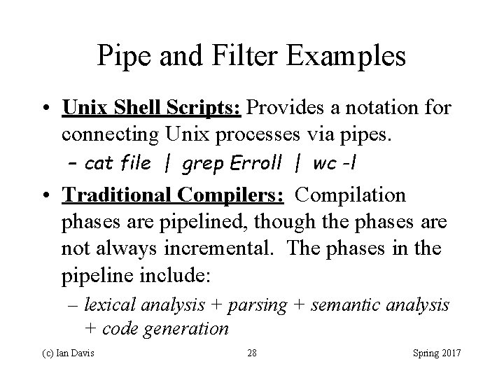 Pipe and Filter Examples • Unix Shell Scripts: Provides a notation for connecting Unix