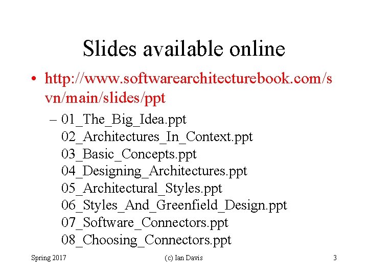 Slides available online • http: //www. softwarearchitecturebook. com/s vn/main/slides/ppt – 01_The_Big_Idea. ppt 02_Architectures_In_Context. ppt