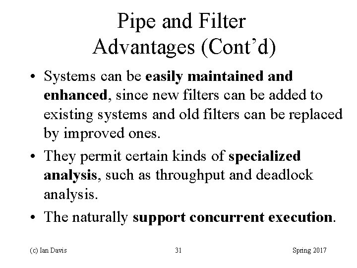 Pipe and Filter Advantages (Cont’d) • Systems can be easily maintained and enhanced, since