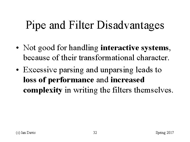 Pipe and Filter Disadvantages • Not good for handling interactive systems, because of their