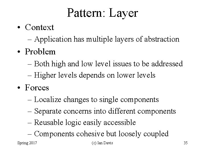 Pattern: Layer • Context – Application has multiple layers of abstraction • Problem –