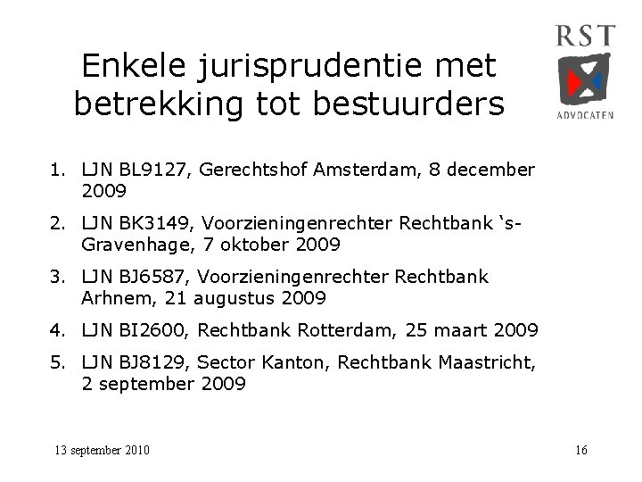 Enkele jurisprudentie met betrekking tot bestuurders 1. LJN BL 9127, Gerechtshof Amsterdam, 8 december