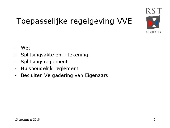 Toepasselijke regelgeving VVE - Wet Splitsingsakte en – tekening Splitsingsreglement Huishoudelijk reglement Besluiten Vergadering