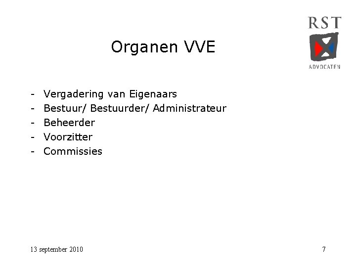 Organen VVE - Vergadering van Eigenaars Bestuur/ Bestuurder/ Administrateur Beheerder Voorzitter Commissies 13 september