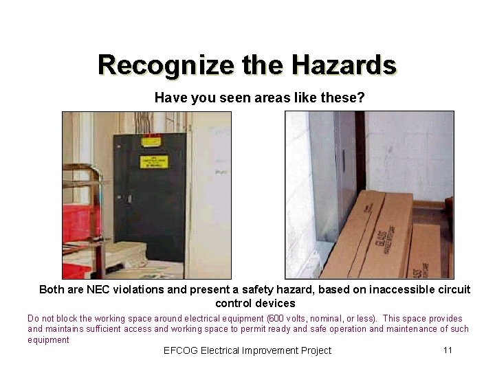 Recognize the Hazards Have you seen areas like these? Both are NEC violations and