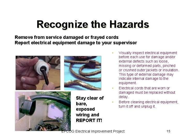 Recognize the Hazards Remove from service damaged or frayed cords Report electrical equipment damage