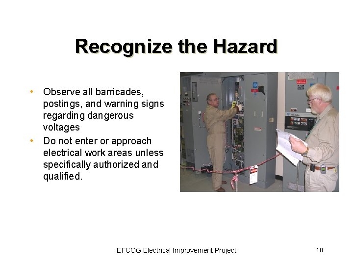 Recognize the Hazard • Observe all barricades, postings, and warning signs regarding dangerous voltages