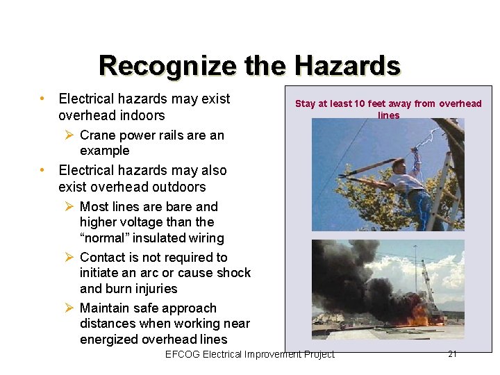 Recognize the Hazards • Electrical hazards may exist overhead indoors Ø Crane power rails