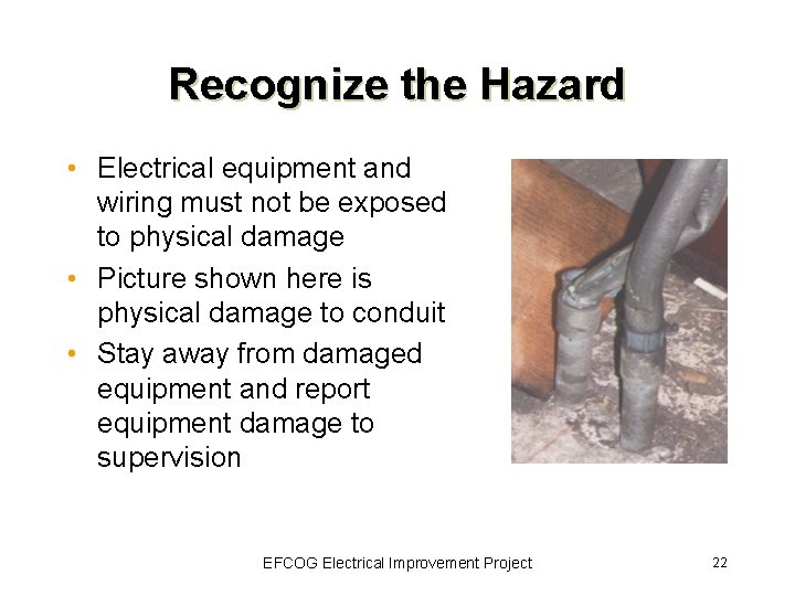 Recognize the Hazard • Electrical equipment and wiring must not be exposed to physical