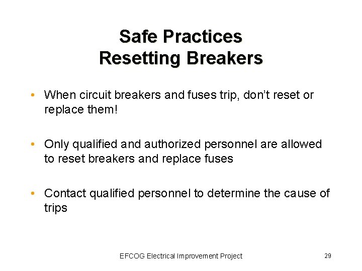 Safe Practices Resetting Breakers • When circuit breakers and fuses trip, don’t reset or