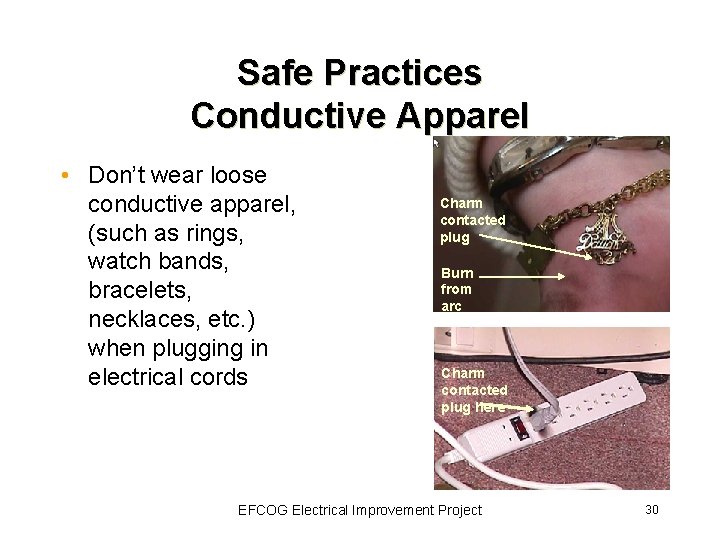 Safe Practices Conductive Apparel • Don’t wear loose conductive apparel, (such as rings, watch