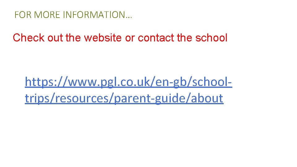 FOR MORE INFORMATION… Check out the website or contact the school https: //www. pgl.