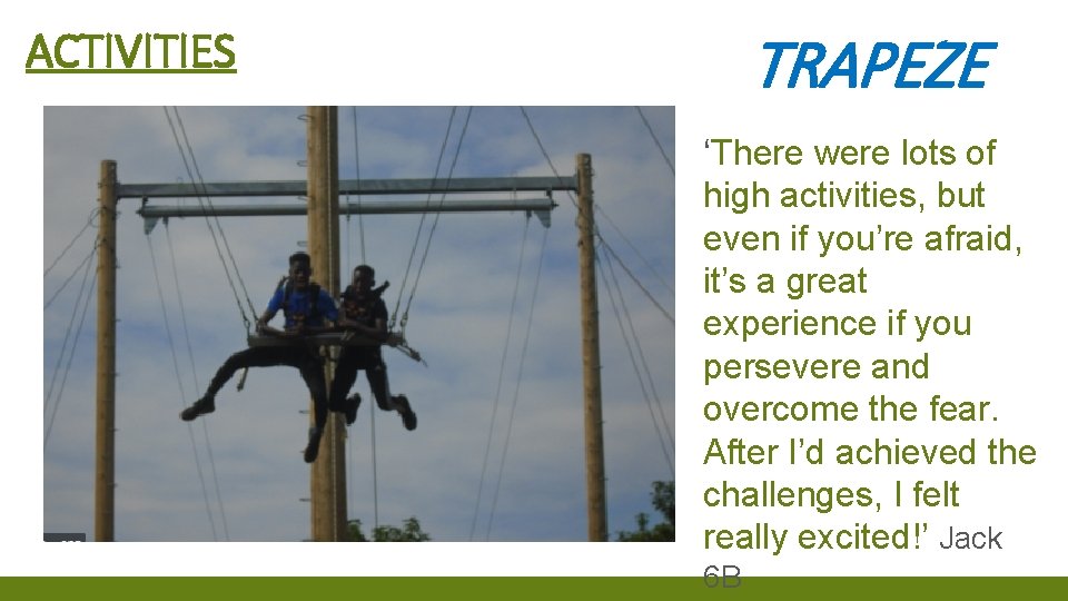 TRAPEZE ACTIVITIES ‘There were lots of high activities, but even if you’re afraid, it’s