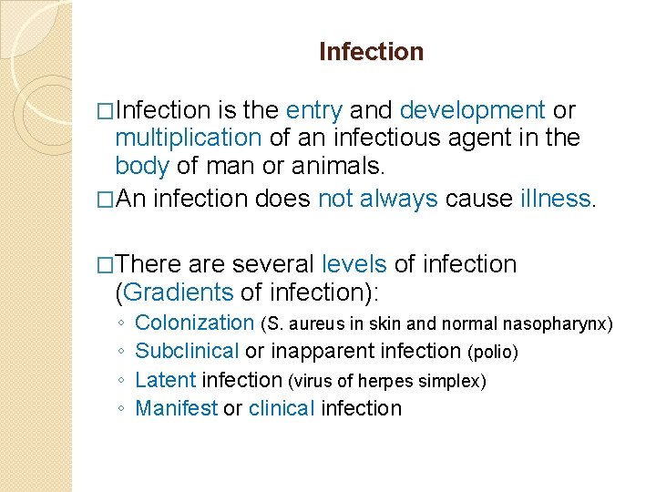 Infection �Infection is the entry and development or multiplication of an infectious agent in