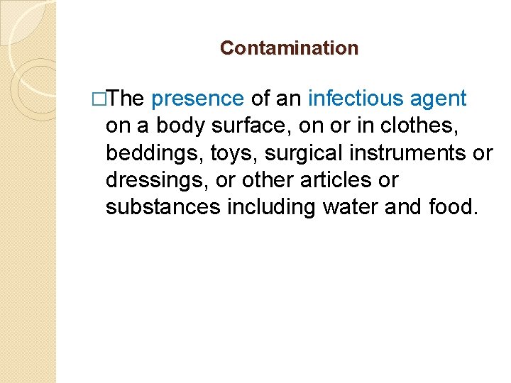 Contamination �The presence of an infectious agent on a body surface, on or in Contamination �The presence of an infectious agent on a body surface, on or in