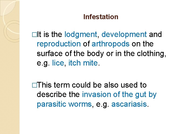 Infestation �It is the lodgment, development and reproduction of arthropods on the surface of