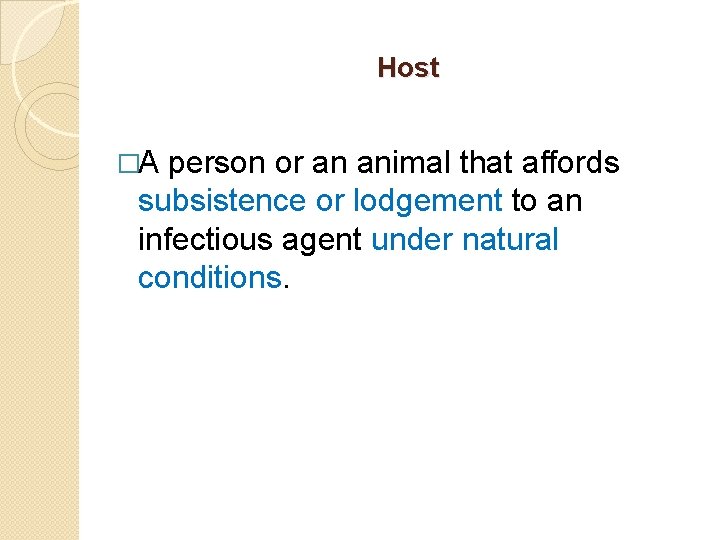 Host �A person or an animal that affords subsistence or lodgement to an infectious