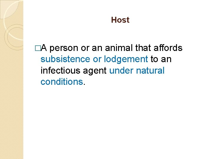 Host �A person or an animal that affords subsistence or lodgement to an infectious Host �A person or an animal that affords subsistence or lodgement to an infectious