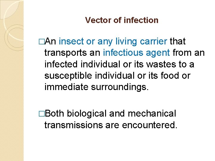 Vector of infection �An insect or any living carrier that transports an infectious agent Vector of infection �An insect or any living carrier that transports an infectious agent