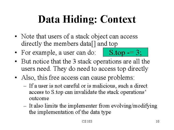 Data Hiding: Context • Note that users of a stack object can access directly Data Hiding: Context • Note that users of a stack object can access directly