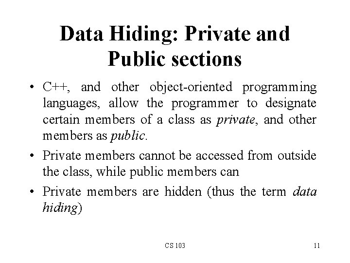 Data Hiding: Private and Public sections • C++, and other object-oriented programming languages, allow