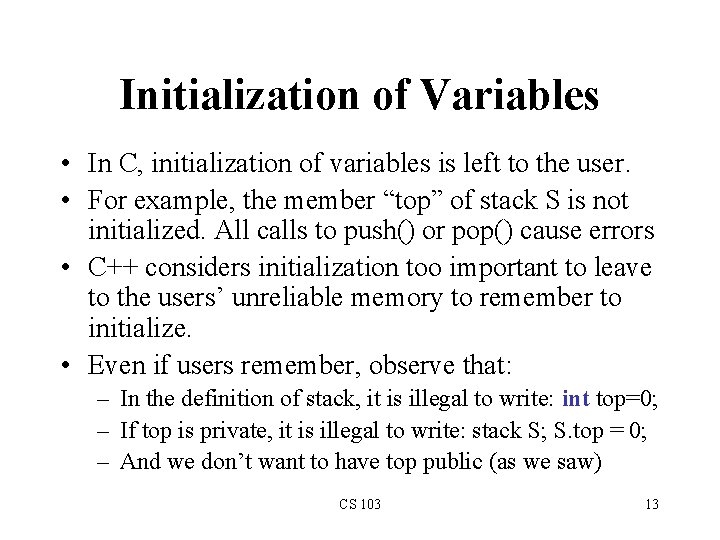Initialization of Variables • In C, initialization of variables is left to the user. Initialization of Variables • In C, initialization of variables is left to the user.