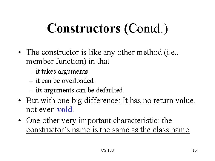Constructors (Contd. ) • The constructor is like any other method (i. e. , Constructors (Contd. ) • The constructor is like any other method (i. e. ,
