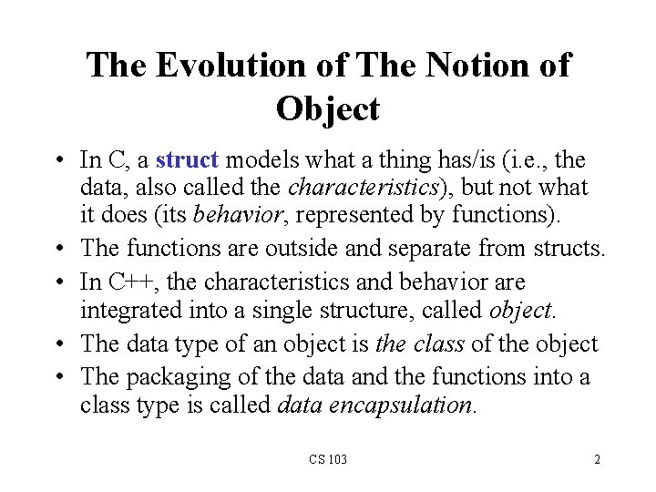 The Evolution of The Notion of Object • In C, a struct models what The Evolution of The Notion of Object • In C, a struct models what