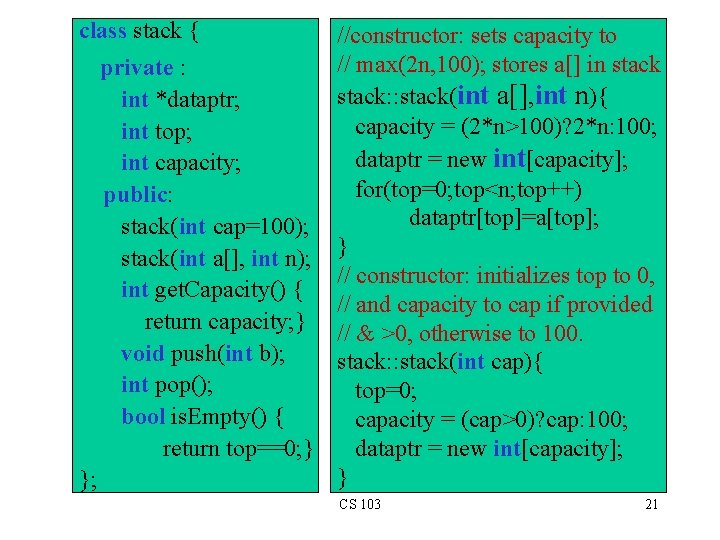 class stack { //constructor: sets capacity to // max(2 n, 100); stores a[] in