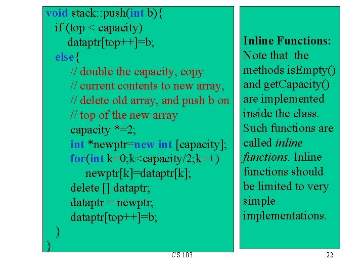 void stack: : push(int b){ if (top < capacity) dataptr[top++]=b; else{ // double the