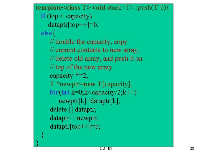 template<class T> void stack<T>: : push(T b){ if (top < capacity) dataptr[top++]=b; else{ //