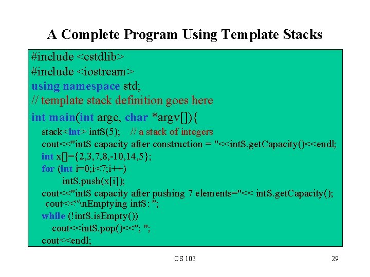 A Complete Program Using Template Stacks #include <cstdlib> #include <iostream> using namespace std; //