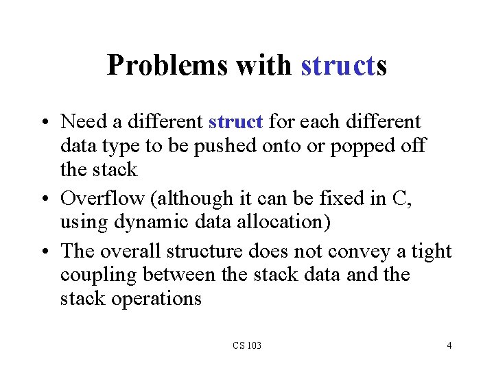 Problems with structs • Need a different struct for each different data type to