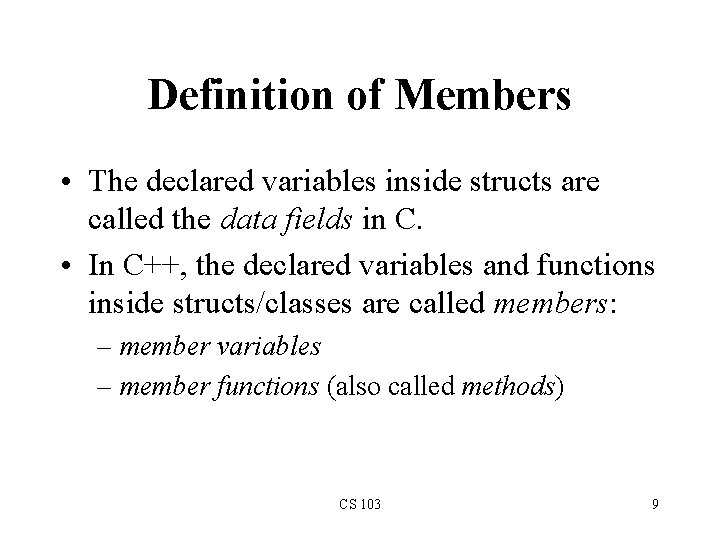 Definition of Members • The declared variables inside structs are called the data fields