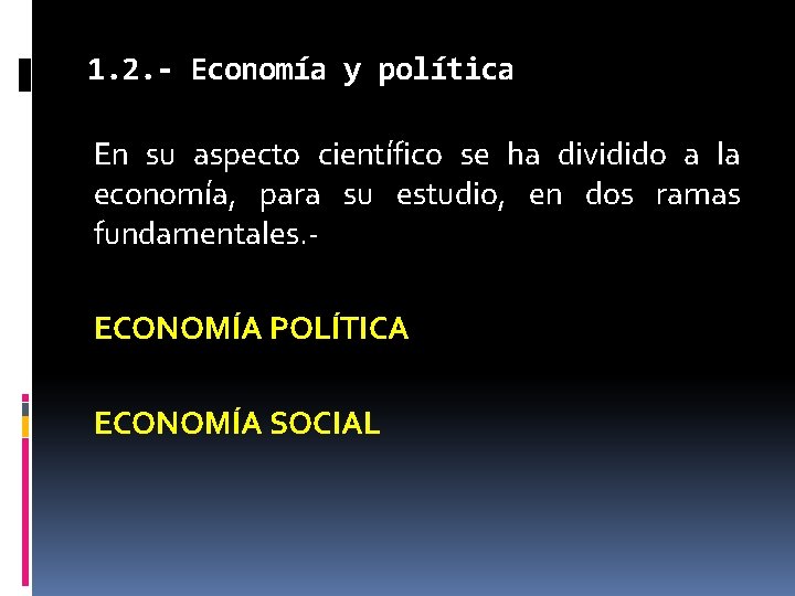 1. 2. - Economía y política En su aspecto científico se ha dividido a