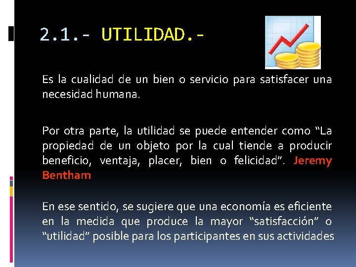 2. 1. - UTILIDAD. Es la cualidad de un bien o servicio para satisfacer